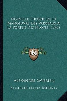 Paperback Nouvelle Theorie De La Manoeuvre Des Vaisseaux A La Porte'e Des Pilotes (1745) [French] Book