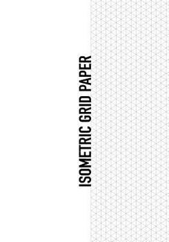 ISOMETRIC GRID PAPER: 7x10 (17.78 cm x 25.4 cm) for quilt pattern planning, architecture, 3D printing, landscaping