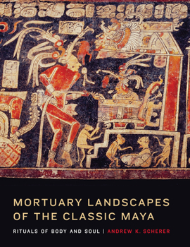 Hardcover Mortuary Landscapes of the Classic Maya: Rituals of Body and Soul Book