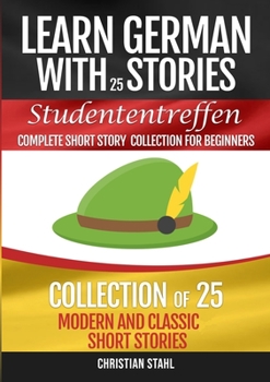 Paperback Learn German with Stories Studententreffen Complete Short Story Collection for Beginners: Collection of 25 Modern and Classic Short Stories Book