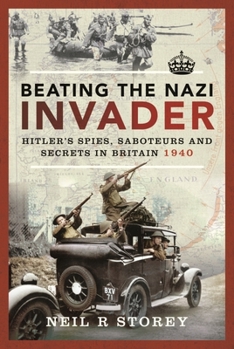 Paperback Beating the Nazi Invader: Hitler's Spies, Saboteurs and Secrets in Britain 1940 Book