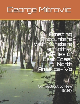 Paperback Amazing Encounters with Monsters and other Mysteries of East Coast North America- Vo: Connecticut to New Jersey Book