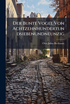 Der Bunte Vogel Von Achtzehnhundertundsiebenundneunzig: Ein Kalenderbuch...