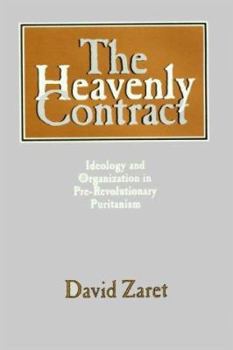 Hardcover The Heavenly Contract: Ideology and Organization in Pre-Revolutionary Puritanism Book