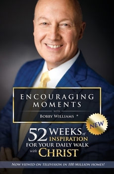 Paperback Encouraging Moments with Bobby Williams: 52 Weeks of Inspiration for Your Daily Walk with Christ Book