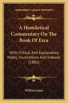 Paperback A Homiletical Commentary On The Book Of Ezra: With Critical And Explanatory Notes, Illustrations And Indexes (1881) Book