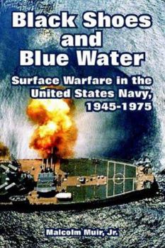Paperback Black Shoes and Blue Water: Surface Warfare in the United States Navy, 1945-1975 Book