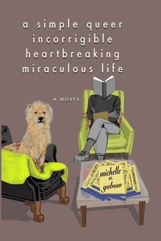 Paperback A Simple Queer Incorrigible Heartbreaking Miraculous Life Book