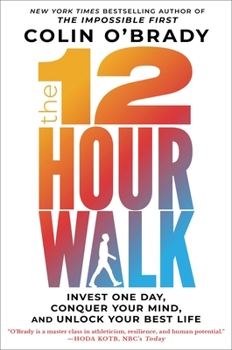 Hardcover The 12-Hour Walk: Invest One Day, Conquer Your Mind, and Unlock Your Best Life Book