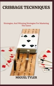 Paperback Cribbage Techniques: Strategies, And Winning Strategies For Mastering The Game Book