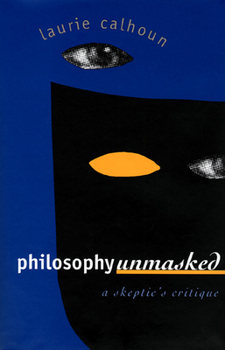 Hardcover Philosophy Unmasked: A Skeptic's Critique Book