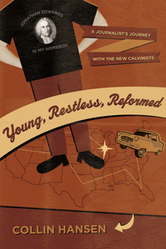 Paperback Young, Restless, Reformed: A Journalist's Journey with the New Calvinists Book