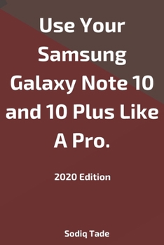 Paperback Use Your Samsung Galaxy Note 10 and 10 Plus Like A Pro(2020 Edition). Book