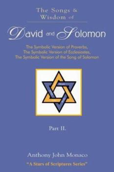 Paperback The Songs and Wisdom of DAVID AND SOLOMON Part II: The Symbolic Version of Proverbs, The Symbolic Version of Ecclesiastes, The Symbolic Version of the Book