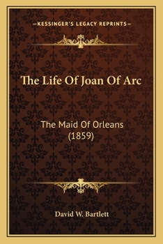 Paperback The Life Of Joan Of Arc: The Maid Of Orleans (1859) Book