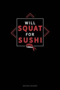 Paperback Will Squat for Sushi: Mileage Log Book