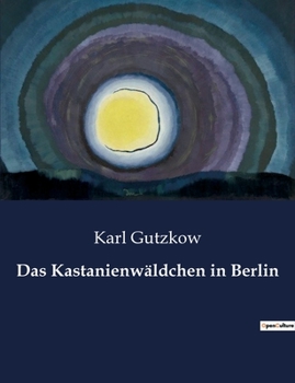 Paperback Das Kastanienwäldchen in Berlin: Ein literarischer Spaziergang durch Berlins verborgene Seelenlandschaften [German] Book