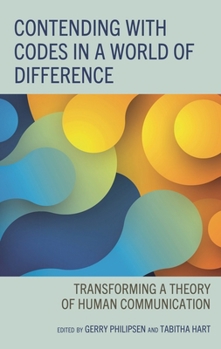 Hardcover Contending with Codes in a World of Difference: Transforming a Theory of Human Communication Book