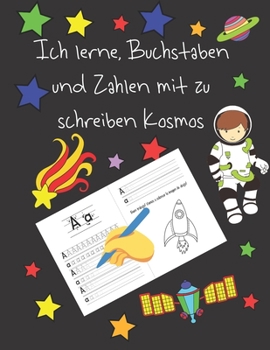 Ich lerne, Buchstaben und Zahlen mit zu schreiben Kosmos: Schreiben lernen für Kinder im Alter von 4 bis 8 Jahren, Seiten zum Schreiben von Buchstaben ... letter tracing German (German Edition)