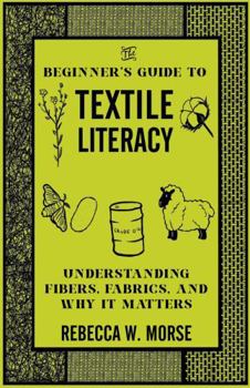The Beginner's Guide to Textile Literacy: Understanding Fibers, Fabrics, and Why It Matters
