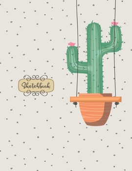 Sketchbook: Cactus Sketchbook : 110 Pages of 8.5"x 11" Blank Paper for Drawing, Doodling or Sketching (Sketchbooks For girls)
