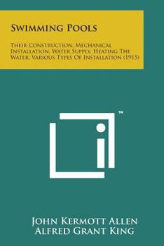 Paperback Swimming Pools: Their Construction, Mechanical Installation, Water Supply, Heating the Water, Various Types of Installation (1915) Book