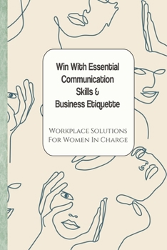 Paperback Win With Essential Communication Skills & Business Etiquette: Workplace Solutions For Women In Charge Book