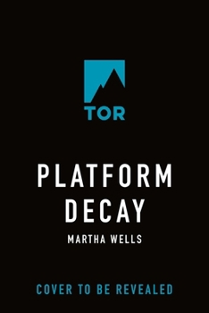 Platform Decay (The Murderbot Diaries, 8) - Book #8 of the Murderbot Diaries