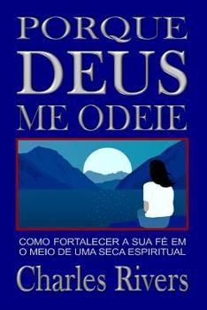 Paperback Por Que Deus Me Odeie: Como fortalecer sua fé no meio de uma seca espiritual [Portuguese] Book