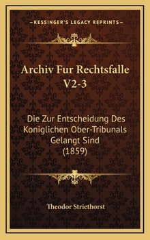 Hardcover Archiv Fur Rechtsfalle V2-3: Die Zur Entscheidung Des Koniglichen Ober-Tribunals Gelangt Sind (1859) [German] Book