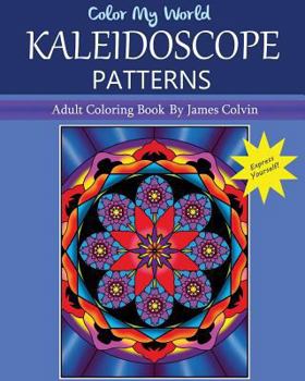 Paperback Color My World Kaleidoscope Patterns: Adult Coloring Book By James Colvin Book