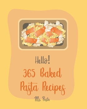 Paperback Hello! 365 Baked Pasta Recipes: Best Baked Pasta Cookbook Ever For Beginners [Book 1] Book