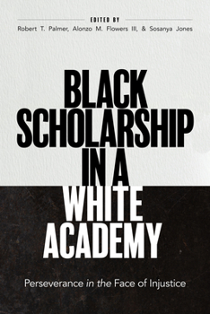 Hardcover Black Scholarship in a White Academy: Perseverance in the Face of Injustice Book