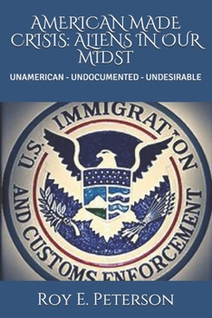 Paperback American Made Crisis: Aliens in Our Midst: Unamerican - Undocumented - Undesirable Book