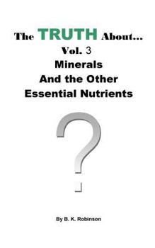 Paperback The Truth About... Vol.3 Minerals and the Other Essential Nutrients Book