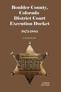 Paperback Boulder County, Colorado District Court Execution Docket, 1875-1885: An Annotated Index Book