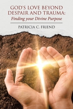 Paperback God's Love beyond Despair and Trauma: Finding your Divine Purpose Book
