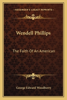 Wendell Phillips the Faith of an American