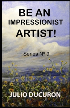 Paperback Be an Impressionist Artist!: Series N° 9 Book