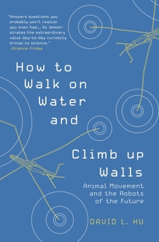 Paperback How to Walk on Water and Climb Up Walls: Animal Movement and the Robots of the Future Book