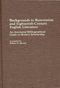 Hardcover Backgrounds to Restoration and Eighteenth-Century English Literature: An Annotated Bibliographical Guide to Modern Scholarship Book