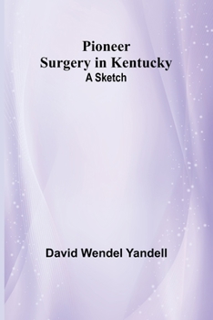 Paperback Pioneer Surgery in Kentucky: A Sketch Book