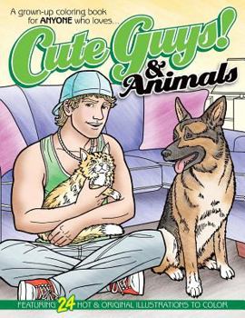 Paperback Cute Guys! & Animals Coloring Book: A grown-up coloring book for ANYONE who loves cute guys & animals! Book