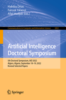 Paperback Artificial Intelligence Doctoral Symposium: 5th Doctoral Symposium, Aid 2022, Algiers, Algeria, September 18-19, 2022, Revised Selected Papers Book