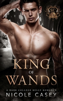 King of Wands: A Dark College Bully Romance - Book #3 of the Stormcloud Academy