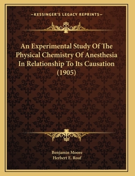 Paperback An Experimental Study Of The Physical Chemistry Of Anesthesia In Relationship To Its Causation (1905) Book