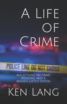 Paperback A Life of Crime: Reflections on Crime, Policing, and a Broken Justice System Book