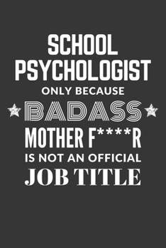 Paperback School Psychologist Only Because Badass Mother F****R Is Not An Official Job Title Notebook: Lined Journal, 120 Pages, 6 x 9, Matte Finish Book