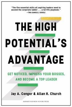 Hardcover The High Potential's Advantage: Get Noticed, Impress Your Bosses, and Become a Top Leader Book