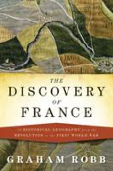 Hardcover The Discovery of France: A Historical Geography from the Revolution to the First World War Book